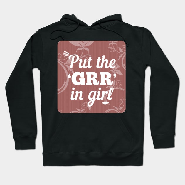 Put the GRR in Girl Hoodie by RenataCacaoPhotography